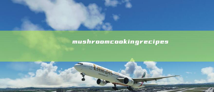 mushroom cooking recipes full collection